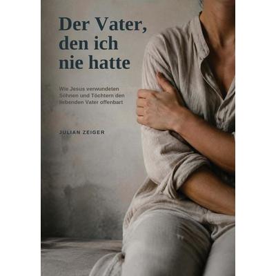 Der Vater, den ich nie hatte, Taschenbuch von Julian Zeiger, Bookmundo, 978-94-039-3388-7