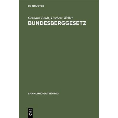 Bundesberggesetz, Gebundene Ausgabe von Gerhard Boldt,Herbert Weller, De Gruyter, 978-3-11-012267-1