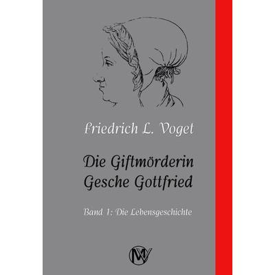 Die Giftmörderin Gesche Gottfried, Taschenbuch von Friedrich L. Voget, Musketier Verlag, 978-3-946635-48-2