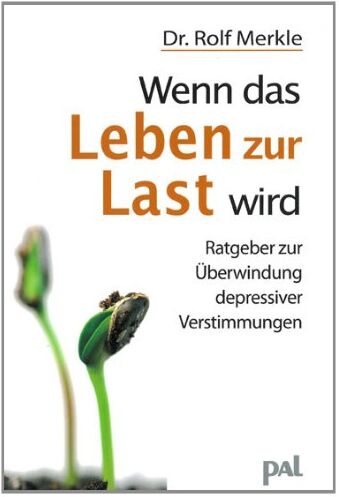 Rolf Merkle - Wenn das Leben zur Last wird: Ein praktischer Ratgeber zur Überwindung seelischer Tiefs und depressiver Verstimmungen - Preis vom 09.10.2026 07:28:09 h