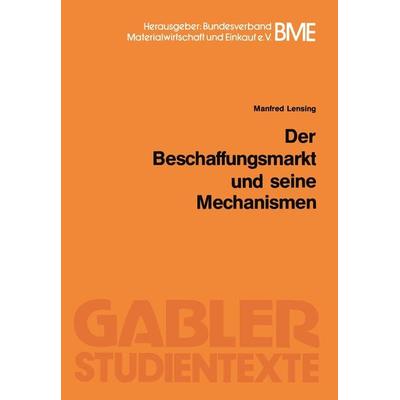 Der Beschaffungsmarkt und seine Mechanismen, Taschenbuch von Manfred Lensing, Betriebswirtschaftlicher Verlag Gabler, 978-3-409-00604-0