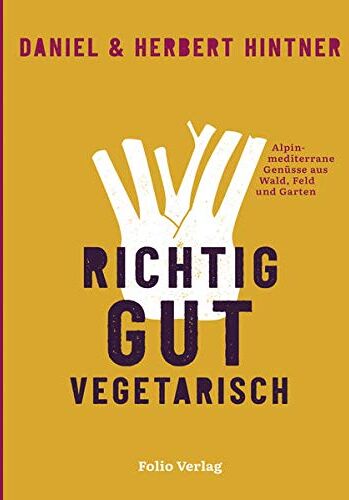 Herbert Hintner - Richtig gut vegetarisch: Alpin-mediterrane Genüsse aus Wald, Feld und Garten - Preis vom 30.09.2026 09:01:18 h