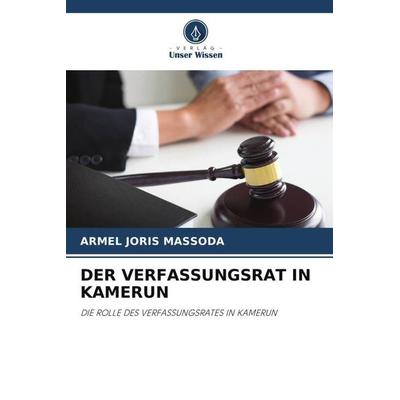Der Verfassungsrat in Kamerun, Taschenbuch von Armel Joris Massoda, Verlag Unser Wissen, 978-620-4-59183-4