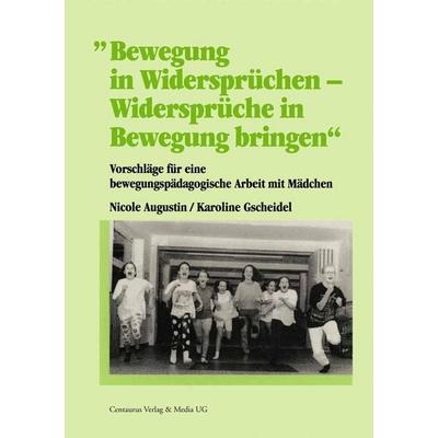 Bewegung in Widersprüchen - Widersprüche in Bewegung bringen, Taschenbuch von Nicole Augustin,Karoline Gscheidel, Centaurus Verlag & Media,