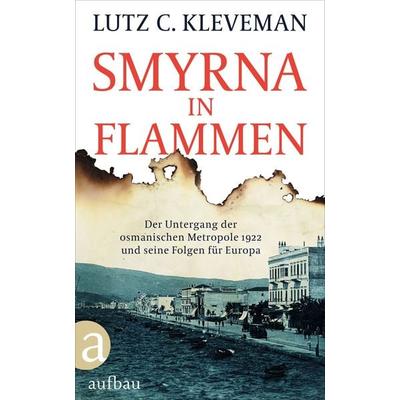 Smyrna in Flammen, Gebundene Ausgabe von Lutz C. Kleveman, Aufbau, 978-3-351-03459-7