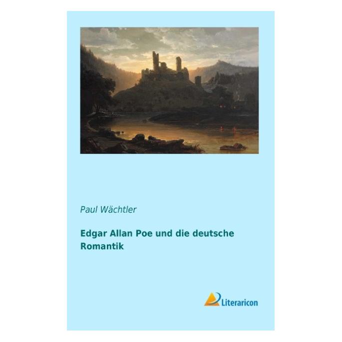 Literaricon Edgar Allan Poe und die deutsche Romantik (Deutsch, Softcover, Paul Wächtler) (9095432)