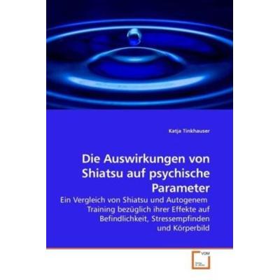 Tinkhauser, K: Die Auswirkungen von Shiatsu auf psychische P, Taschenbuch von Katja Tinkhauser, VDM, 978-3-639-24532-5