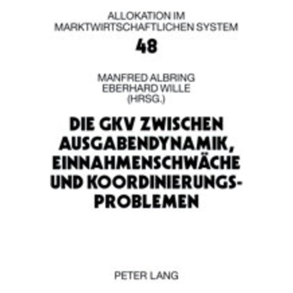 Peter Lang Die GKV zwischen Ausgabendynamik, Einnahmenschwäche und Koordinierungsproblemen (Deutsch, Softcover, Eberhard Wille, Manfred Albring) (56025360)