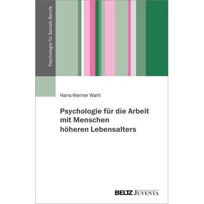 Psychologie für die Arbeit mit Menschen höheren Lebensalters, Taschenbuch von Hans-Werner Wahl, Juventa Verlag ein Imprint der Beltz Verlagsgruppe