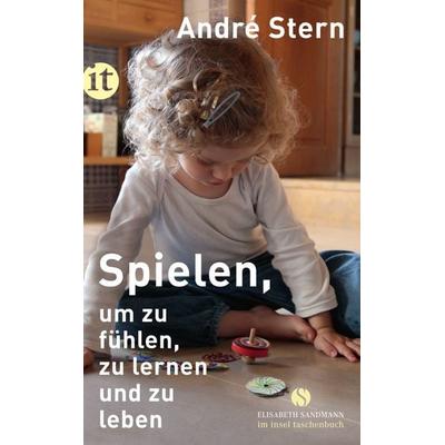 Spielen, um zu fühlen, zu lernen und zu leben, Taschenbuch von André Stern, Insel, 978-3-458-68107-6
