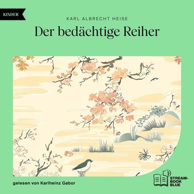 Der bedächtige Reiher - Karl Albrecht Heise, Audio, 9783711900203