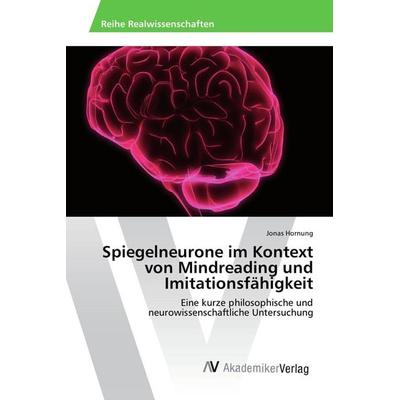 Spiegelneurone im Kontext von Mindreading und Imitationsfähigkeit, Taschenbuch von Jonas Hornung, AV Akademikerverlag, 978-3-639-72672-5