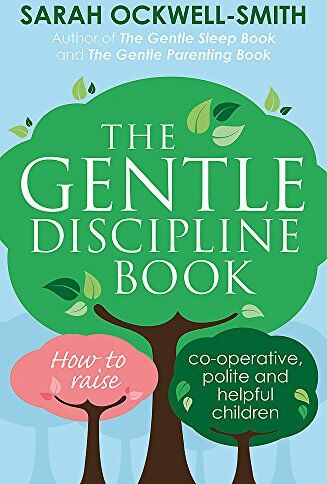 Sarah Ockwell-Smith - The Gentle Discipline Book: How to raise co-operative, polite and helpful children - Preis vom 09.10.2026 07:28:09 h