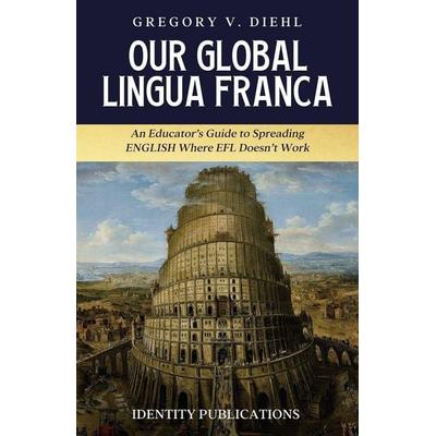 Our Global Lingua Franca, Taschenbuch von Gregory V. Diehl, Identity Publications, 978-1-945884-77-1