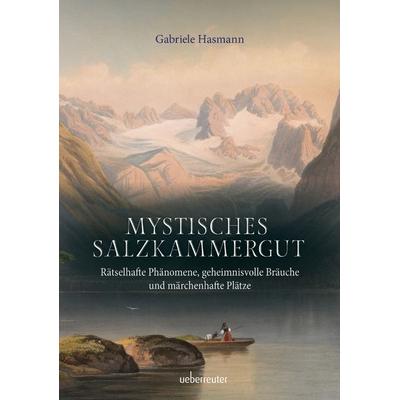 Mystisches Salzkammergut, Gebundene Ausgabe von Gabriele Hasmann, Carl Ueberreuter Verlag, 978-3-8000-7843-1