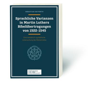 Sprachliche Varianzen in Martin Luthers Bibelübertragungen von 1522 - 1545, Taschenbuch von Sebastian Seyferth, Deutsche Bibelgesellschaft,