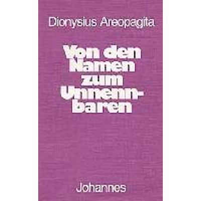 Von den Namen zum Unnennbaren, Taschenbuch von Dionysios Areopagita, Johannes Verlag, 978-3-89411-019-2