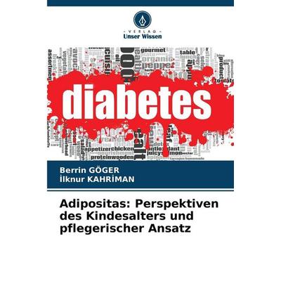 Adipositas: Perspektiven des Kindesalters und pflegerischer Ansatz, Taschenbuch von Berrin GÖGER,¿Lknur Kahr¿Man, Verlag Unser Wissen,