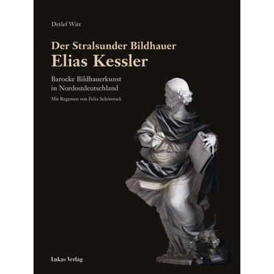 Der Stralsunder Bildhauer Elias Kessler, Gebundene Ausgabe von Detlef Witt, Lukas Verlag für Kunst- und Geistesgeschichte, 978-3-86732-473-1
