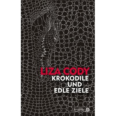 Krokodile und edle Ziele, Gebundene Ausgabe von Liza Cody, Argument Verlag mit Ariadne, 978-3-86754-227-2