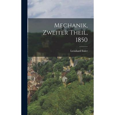 Mechanik, Zweiter Theil, 1850, Gebundene Ausgabe von Leonhard Euler, Legare Street Press, 978-1-01-598530-8