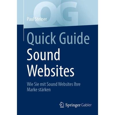 Quick Guide Sound Websites, Taschenbuch von Paul Steiner, Springer Fachmedien Wiesbaden GmbH, 978-3-658-43219-5