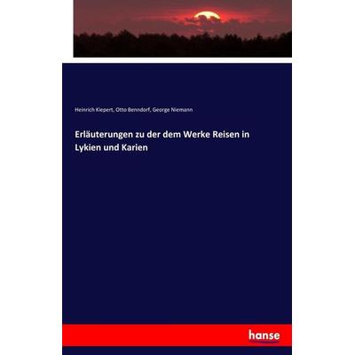 Erläuterungen zu der dem Werke Reisen in Lykien und Karien, Taschenbuch von Heinrich Kiepert,Otto Benndorf,George Niemann, Hansebooks,