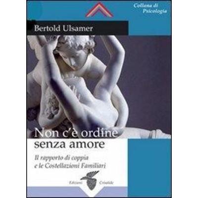 Non c'è ordine senza amore. Il rapporto di coppia e le costellazioni familiari, Taschenbuch von Bertold Ulsamer, Crisalide, 978-88--7183201-2