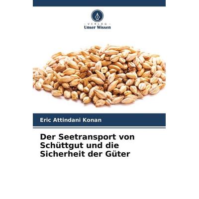 Der Seetransport von Schüttgut und die Sicherheit der Güter, Taschenbuch von Eric Attindani Konan, Verlag Unser Wissen
