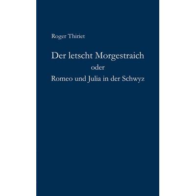 Der letscht Morgestraich oder Romeo und Julia in der Schwyz, Taschenbuch von Roger Thiriet, BoD – Books on Demand, 978-3-0344-0177-7