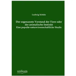 Der sogenannte Verstand der Tiere oder der animalische Instinkt, Fachbücher von Ludwig Schütz