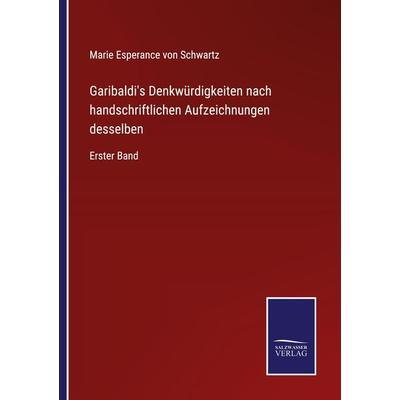 Garibaldi's Denkwürdigkeiten nach handschriftlichen Aufzeichnungen desselben, Taschenbuch von Marie Esperance Schwartz, Outlook, 978-3-375-07402-9