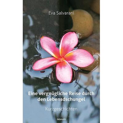 Eine vergnügliche Reise durch den Lebensdschungel, Taschenbuch von Eva Salvarani, Novum Verlag, 978-3-99146-422-8
