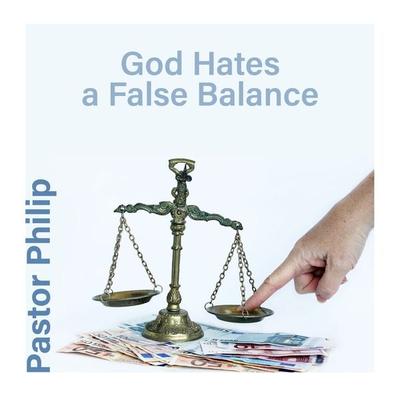 God Hates a False Balance - Pastor Philip, Audio, 4067248176795