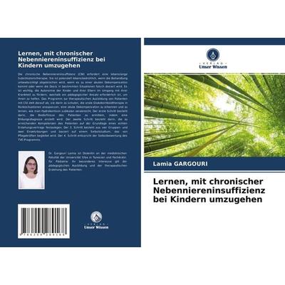 Lernen, mit chronischer Nebenniereninsuffizienz bei Kindern umzugehen, Taschenbuch von Lamia Gargouri, Verlag Unser Wissen, 978-620-4-28916-8