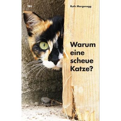 Warum eine scheue Katze?, Taschenbuch von Ruth Morgenegg, TBV Tierbücherverlag, 978-3-9522661-4-4