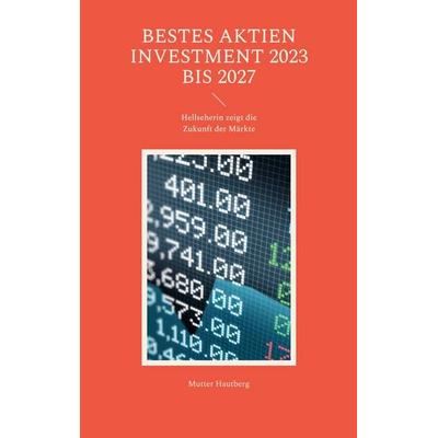 Bestes Aktien Investment 2023 bis 2027, Taschenbuch von Mutter Hautberg, BoD – Books on Demand, 978-3-7557-9310-6