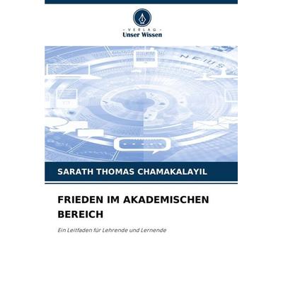 Frieden im Akademischen Bereich, Taschenbuch von Sarath Thomas Chamakalayil, Verlag Unser Wissen, 978-620-8-12825-8