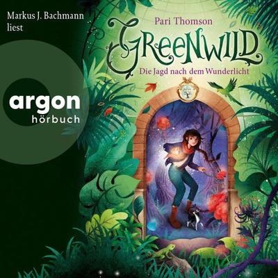 Greenwild - Die Jagd nach dem Wunderlicht - Pari Thomson, Audio, 9783732409457