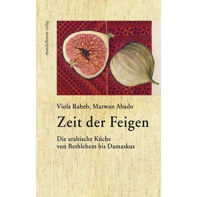 Zeit der Feigen, Gebundene Ausgabe von Viola Raheb,Abado Marwan, Mandelbaum verlag eG, 978-3-85476-569-1