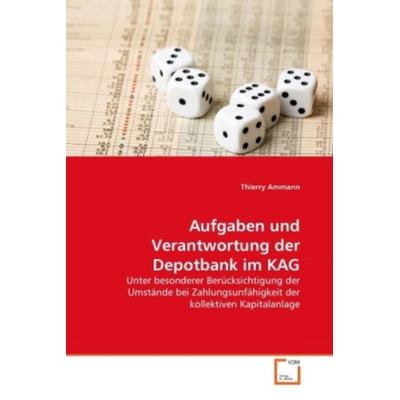 Ammann, T: Aufgaben und Verantwortung der Depotbank im KAG, Taschenbuch von Thierry Ammann, VDM, 978-3-639-35074-6