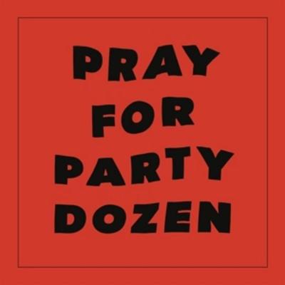Pray For Party Dozen - Party Dozen, Vinyl