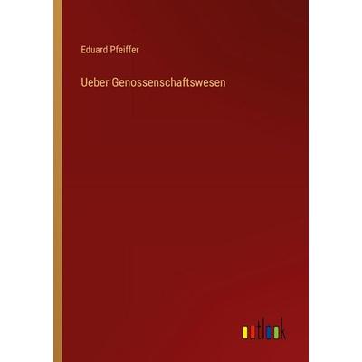 Ueber Genossenschaftswesen, Taschenbuch von Eduard Pfeiffer, Outlook, 978-3-368-26166-5