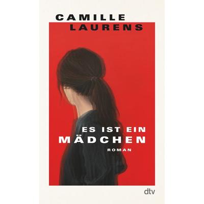 Es ist ein Mädchen, Gebundene Ausgabe von Camille Laurens, dtv