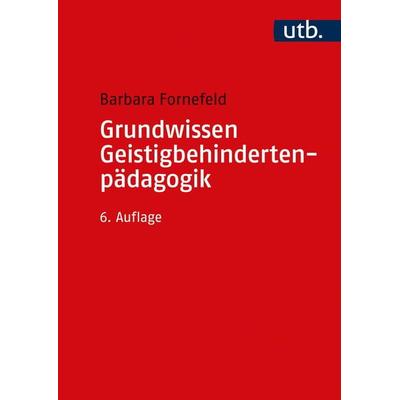 Grundwissen Geistigbehindertenpädagogik, Taschenbuch von Barbara Fornefeld, Utb GmbH, 978-3-8252-8775-7