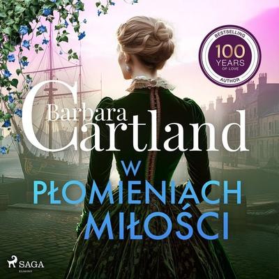 W płomieniach miłości – Ponadczasowe historie miłosne Barbary Cartland - Barbara Cartland, Audio, 9788727254913