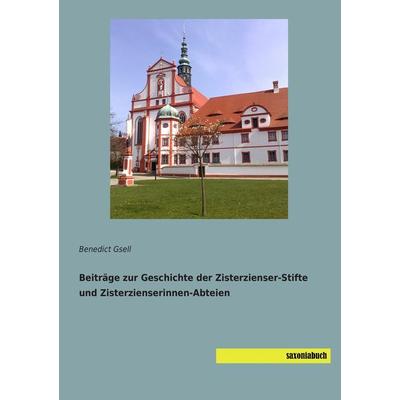 Beiträge zur Geschichte der Zisterzienser-Stifte und Zisterzienserinnen-Abteien, Taschenbuch von Benedict Gsell, Saxoniabuch.de, 978-3-95770-306-4