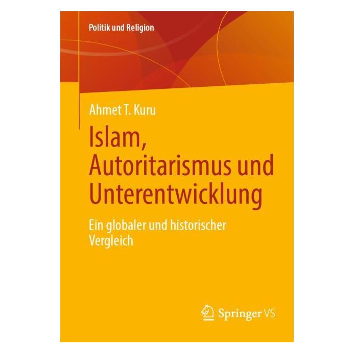 Springer Islam, Autoritarismus und Unterentwicklung (Deutsch, Softcover, Ahmet T Kuru, Ahmet T. Kuru) (53054041)