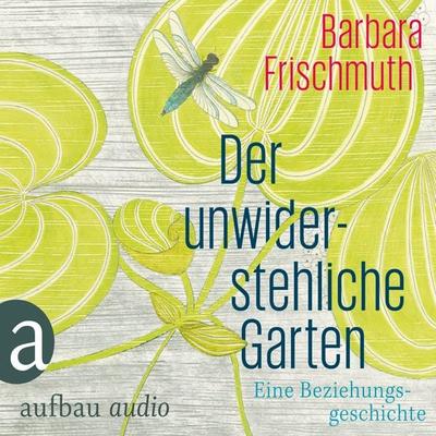 Der unwiderstehliche Garten - Barbara Frischmuth, Audio, 9783945733547