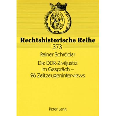 Die DDR-Ziviljustiz im Gespräch – 26 Zeitzeugeninterviews, Taschenbuch von Rainer Schröder, Peter Lang GmbH, Internationaler Verlag der